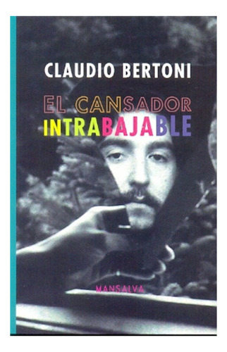 Cansador Intrabajable, El - Claudio Bertoni