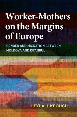 Worker-mothers On The Margins Of Europe : Gender And Migr...