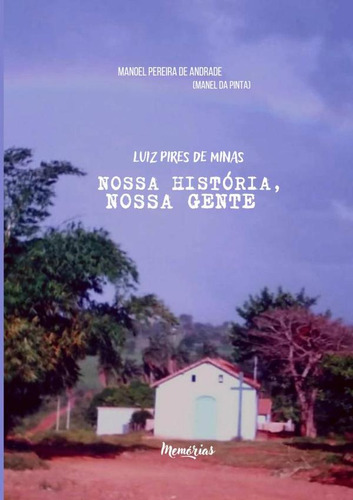 Luiz Pires De Minas - Nossa História, Nossa Gente