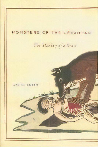 Monsters Of The Gevaudan : The Making Of A Beast, De Jay M. Smith. Editorial Harvard University Press, Tapa Dura En Inglés
