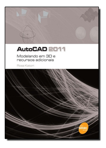 Autocad 2011 Modelando Em 3d E Recursos Adicionai, De Rosa Katori. Editora Senac Em Português