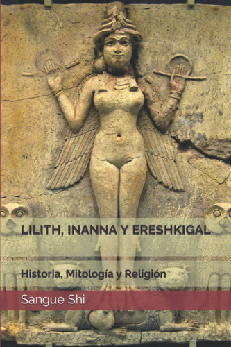 Libro: Lilith, Inanna Y Ereshkigal: Historia, Mitología Y...