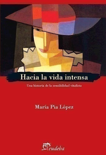 Hacia La Vida Intensa Una Historia De La Sensibilidad Vital