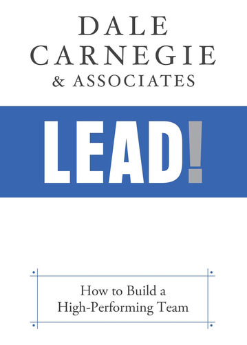 Lead!: How To Build A Team: How To Build A High-performing Team, De Carnegie & Associates, Dale., Vol. 1. Editorial G&d Media, Tapa Dura En Inglés