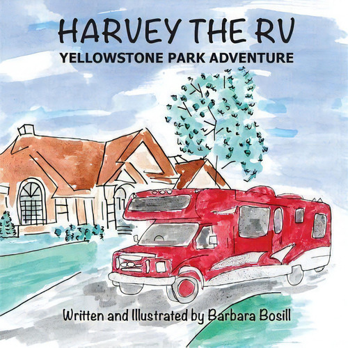 Harvey The Rv : Yellowstone Park Adventure, De Barbara Bosill. Editorial Createspace Independent Publishing Platform, Tapa Blanda En Inglés