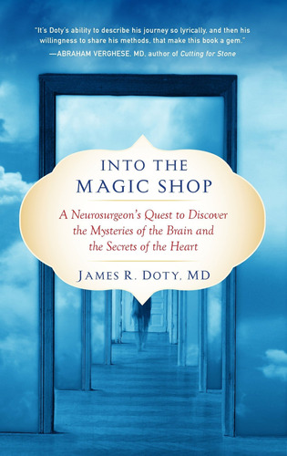 Into the Magic Shop: A Neurosurgeon's Quest to Discover the Mysteries of the Brain and the Secrets of the Heart, de  James R Doty MD. Editorial Avery Publishing Group, tapa blanda en inglés, 2017