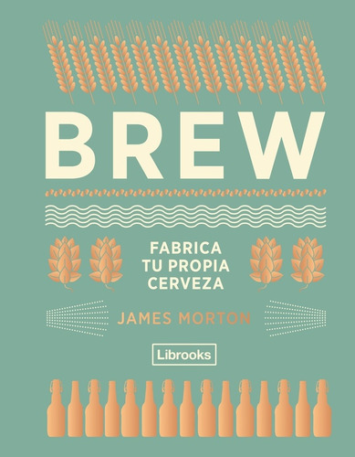 Brew. Fabrica Tu Propia Cerveza - James Morton