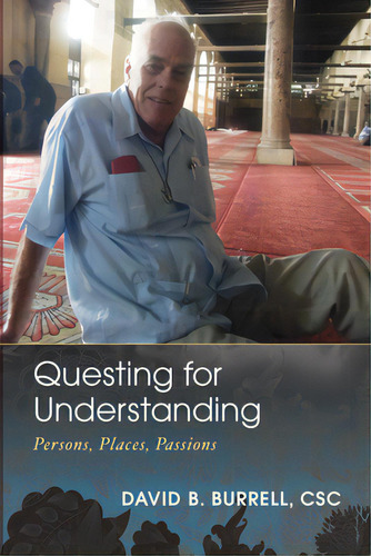 Questing For Understanding: Persons, Places, Passions, De Burrell, David B. Csc., Vol. 1. Editorial Cascade Books, Tapa Dura En Inglés