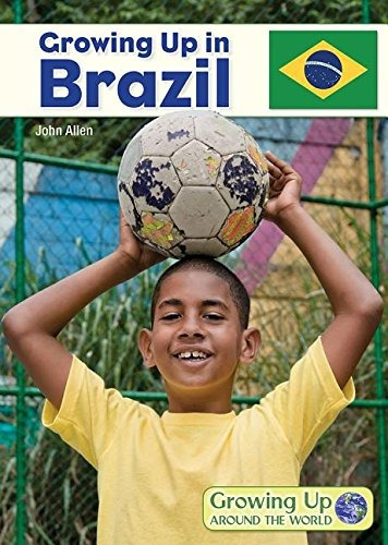 Growing Up In Brazil (growing Up Around The World)