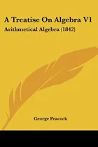 Comprar Libro A Treatise On Algebra V1: Arithmetical Algebra (184...