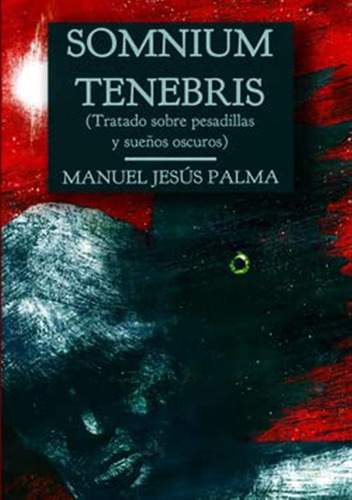 Somnium Tenebris: Tratado Sobre Pesadillas Y Sueños Oscuros, De Manuel Jesus Palma Roldan. Editorial Dilatando Mentes Editorial, Tapa Blanda En Español, 2020