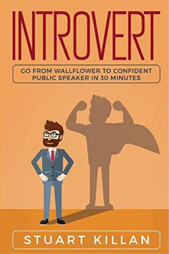 Introvert: Go From Wallflower To Confident Public Speaker In 30 Minutes, De Killan, Stuart. Editorial Independently Published, Tapa Blanda En Inglés