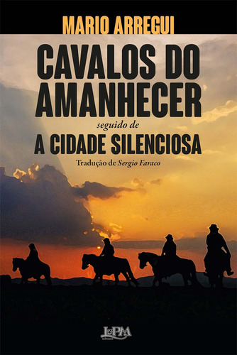 Libro Cavalos Do Amanhecer E A Cidade Silenciosa De Arregui