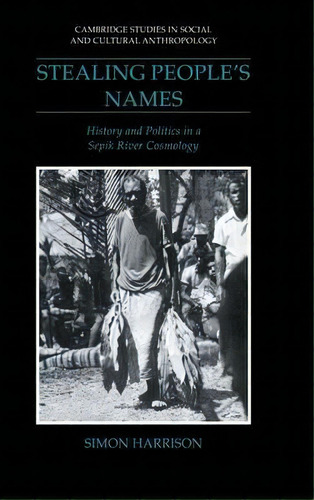 Cambridge Studies In Social And Cultural Anthropology: Stealing People's Names: History And Polit..., De Simon J. Harrison. Editorial Cambridge University Press, Tapa Dura En Inglés