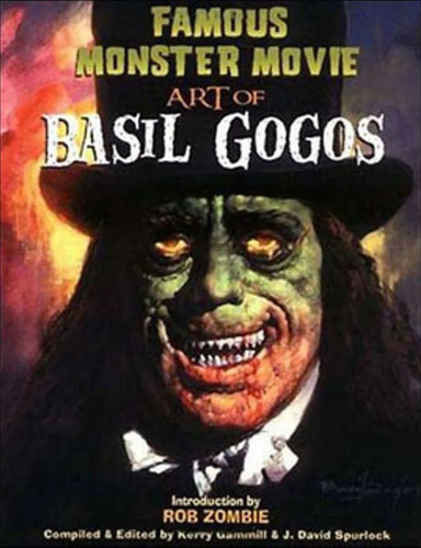 Famous Monster Movie. Art Of Basil Gogos - Varios Autores