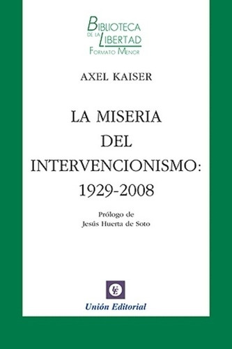 La Miseria Del Intervencionismo - Axel Kaiser