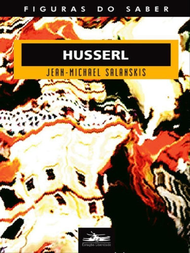 Husserl - Vol. 16, De Salanskis, Jean-michel. Editora Estação Liberdade, Capa Mole, Edição 1ª Edição - 2006 Em Português