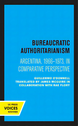 Bureaucratic Authoritarianism: Argentina 1966-1973 In Comparative Perspective, De O'donnell, Guillermo. Editorial Univ Of California Pr, Tapa Blanda En Inglés