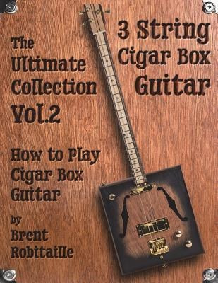 Cigar Box Guitar - The Ultimate Collection Volume Two : H...