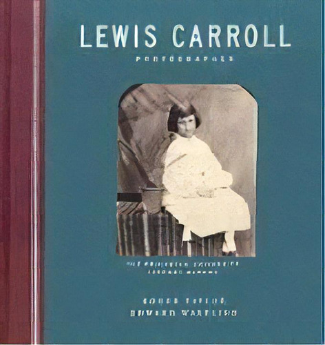 Lewis Carroll, Photographer : The Princeton University Library Albums, De Roger Taylor. Editorial Princeton University Press, Tapa Dura En Inglés