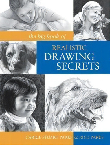 The Big Book Of Realistic Drawing Secrets : Easy Techniques For Drawing People, Animals, Flowers ..., De Carrie Stuart Parks. Editorial F&w Publications Inc, Tapa Blanda En Inglés