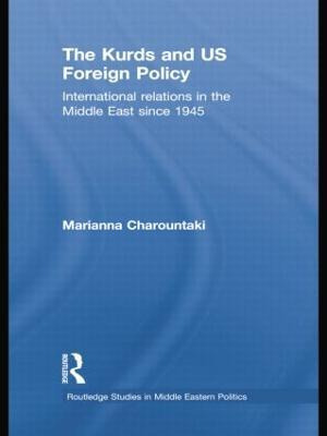 The Kurds And Us Foreign Policy - Marianna Charountaki