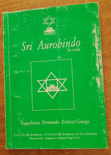 Sri Aurobindo, Su Vida  Yogacharya Fernando Estévez Grieg 