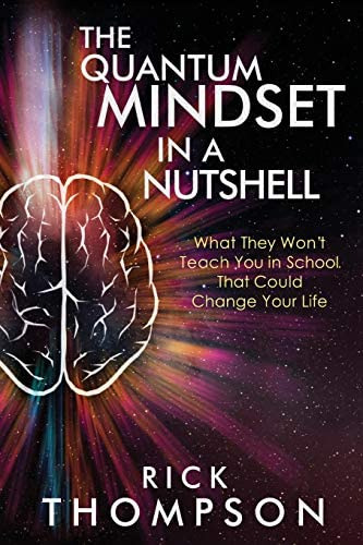 The Quantum Mindset In A Nutshell: What They Wonøt Teach You In School That Could Change Your Life, De Thompson, Rick. Editorial Rick Thompson, Tapa Blanda En Inglés