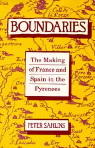 Boundaries : The Making Of France And Spain In The Pyrenees, De Peter Sahlins. Editorial University Of California Press, Tapa Blanda En Inglés