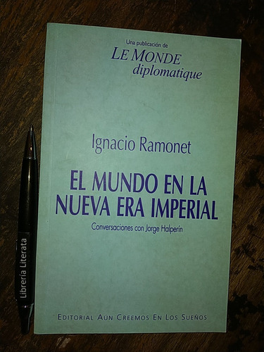 El Mundo En La Nueva Era Imperial Ignacio Ramonet Jorge Halp