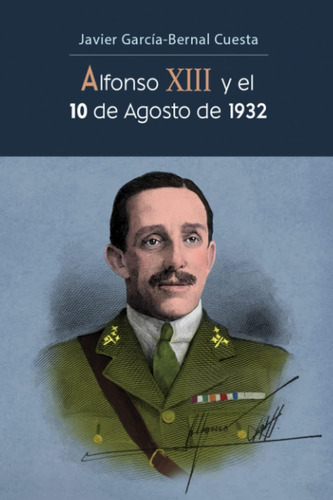 Libro: Alfonso Xiii Y El 10 De Agosto De 1932 (spanish Editi