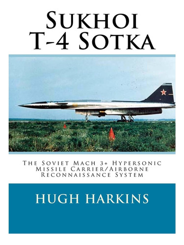 Libro: Sukhoi T-4 Sotka: La Misión Soviética Mach 3+