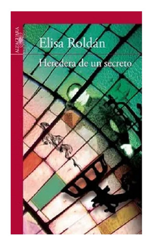 Heredera De Un Secreto, Elisa Roldán. Editorial Alfaguara.