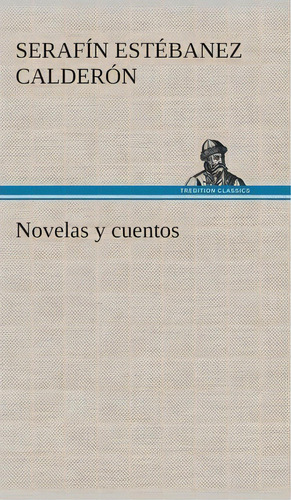 Novelas Y Cuentos, De Serafin Estebanez Calderon. Editorial Tredition Classics, Tapa Dura En Español