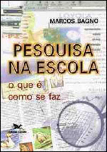 Pesquisa Na Escola, De Bagno, Marcos. Editora Loyola, Capa Mole, Edição 26ª Edição - 1998 Em Português
