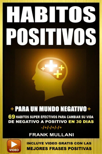 Habitos Positivos Para Un Mundo Negativo: 69 Habitos Super Efectivos Para Cambiar Su Vida De Nega..., De Mullani, Frank. Editorial Createspace, Tapa Blanda En Español