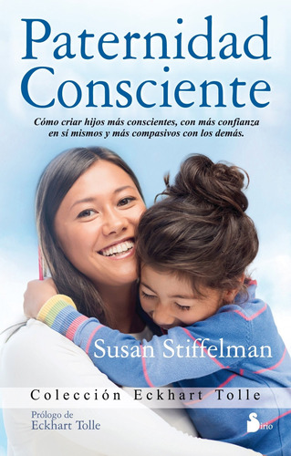 Paternidad consciente: Cómo criar hijos más conscientes, con más confianza en sí mismos y más compasivos con los demás, de Stiffelman, Susan. Editorial Sirio, tapa blanda en español, 2016