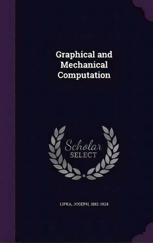 Graphical And Mechanical Computation, De Joseph Lipka. Editorial Palala Press, Tapa Dura En Inglés