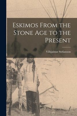 Libro Eskimos From The Stone Age To The Present - Stefans...