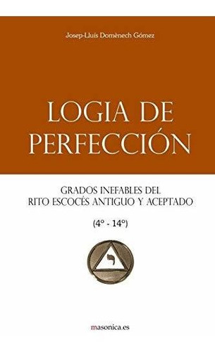 Libro : Logia De Perfeccion Grados Inefables Del Rito...