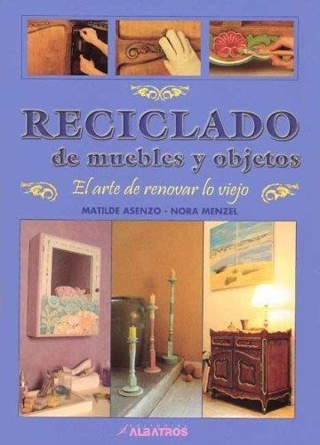 Reciclado De Muebles Y Objetos-asenzo, Matilde-albatros