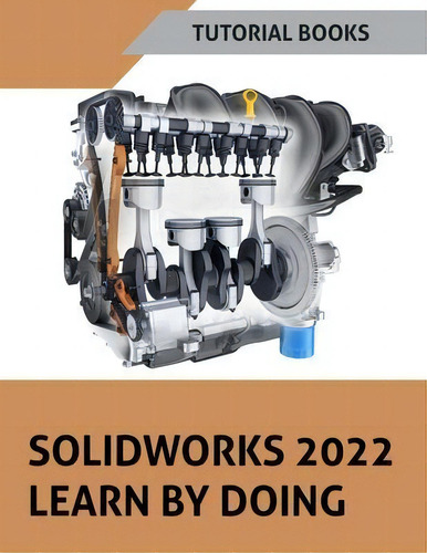 Solidworks 2022 Learn By Doing (colored): Learn By Doing, De Tutorial Books., Vol. 1. Editorial Kishore, Tapa Blanda En Inglés