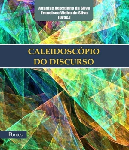 Caleidoscopio Do Discurso, De Silva, Ananias Agostinho Da. Editora Pontes, Capa Mole Em Português