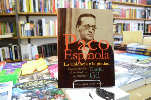 Paco Espínola. La Violencia Y La Piedad. Daniel Gil.