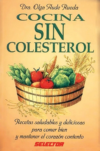 Cocina sin colesterol, de Aude Rueda, Olga. Editorial Selector, tapa blanda en español, 2003