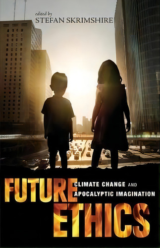 Future Ethics, De Stefan Skrimshire. Editorial Continuum Publishing Corporation, Tapa Blanda En Inglés