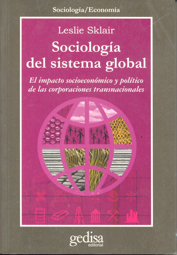 Sociología del sistema global: El impacto socioeconómico y político de las corporaciones transnacionales, de Sklair, Leslie. Serie Cla- de-ma Editorial Gedisa en español, 2003