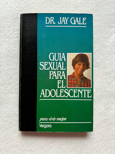 Guía Sexual Para El Adolescente. Dr. Jay Gale. Vergara