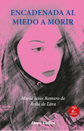 Encadenada al miedo a morir, de MARÍA JESÚS ROMERO DE AVILA DE LARA. Editorial EDICIONES DOCE CALLES, tapa blanda en español