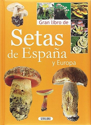 Gran Libro De Las Setas De España Y Europa